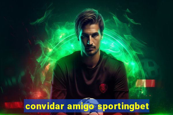 convidar amigo sportingbet